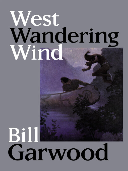 Title details for West Wandering Wind by Bill Garwood - Available